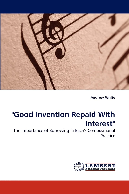 "Good Invention Repaid With Interest": The Importance of Borrowing in Bach's Compositional Practice - Image 1