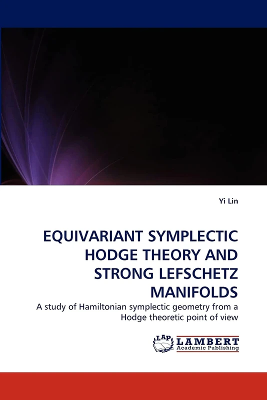 EQUIVARIANT SYMPLECTIC HODGE THEORY AND STRONG LEFSCHETZ MANIFOLDS: A study of Hamiltonian symplectic geometry from a Hodge theoretic point of view - Image 1