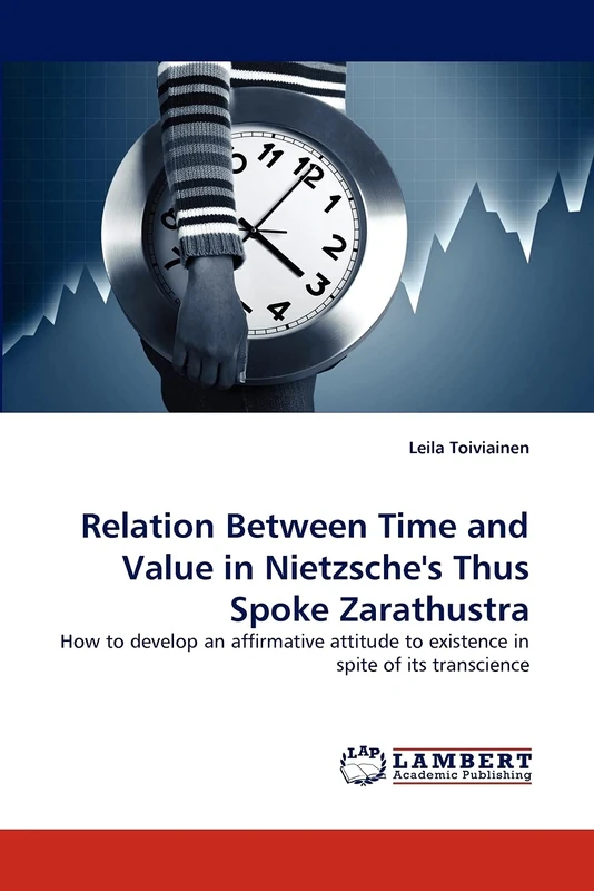 Relation Between Time and Value in Nietzsche's Thus Spoke Zarathustra: How to develop an affirmative attitude to existence in spite of its transcience