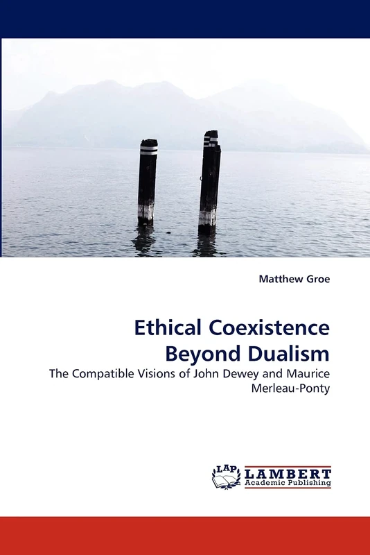 Ethical Coexistence Beyond Dualism: The Compatible Visions of John Dewey and Maurice Merleau-Ponty