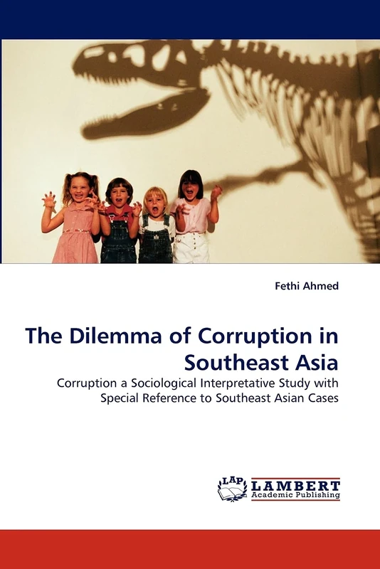 The Dilemma of Corruption in Southeast Asia: Corruption a Sociological Interpretative Study with Special Reference to Southeast Asian Cases