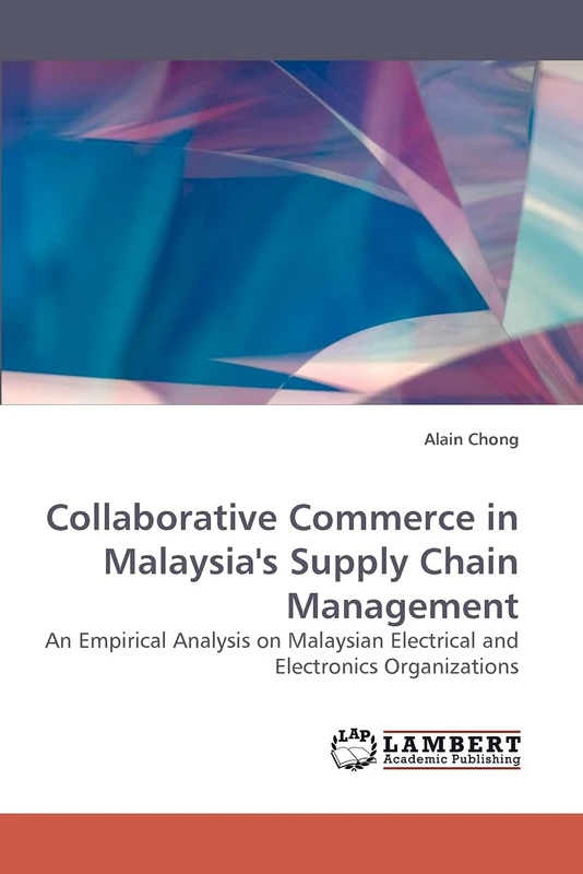Collaborative Commerce in Malaysia's Supply Chain Management: An Empirical Analysis on Malaysian Electrical and Electronics Organizations