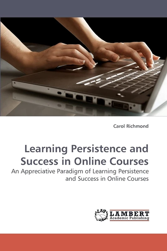 Learning Persistence and Success in Online Courses: An Appreciative Paradigm of Learning Persistence and Success in Online Courses