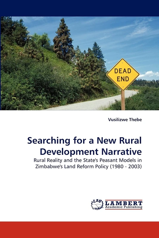 Searching for a New Rural Development Narrative: Rural Reality and the State's Peasant Models in Zimbabwe's Land Reform Policy (1980 - 2003)