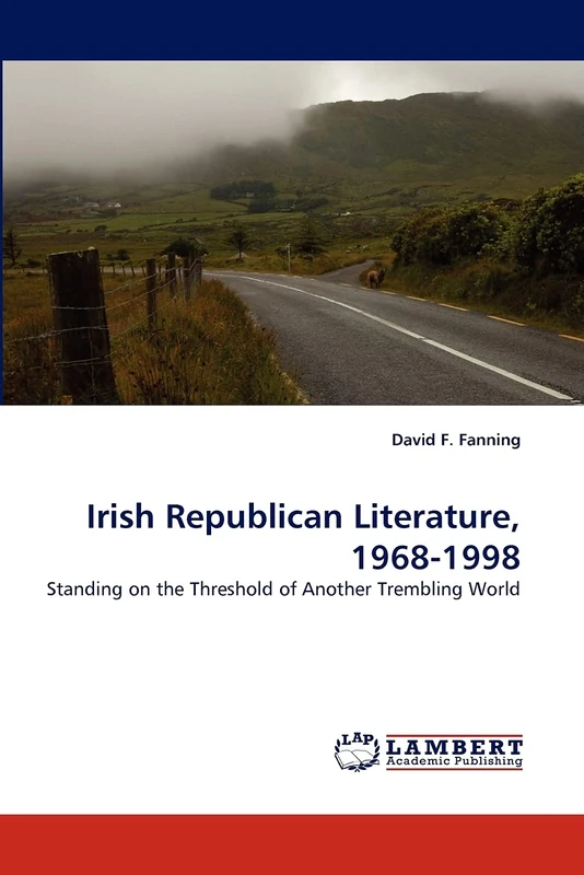 Irish Republican Literature, 1968-1998: Standing on the Threshold of Another Trembling World