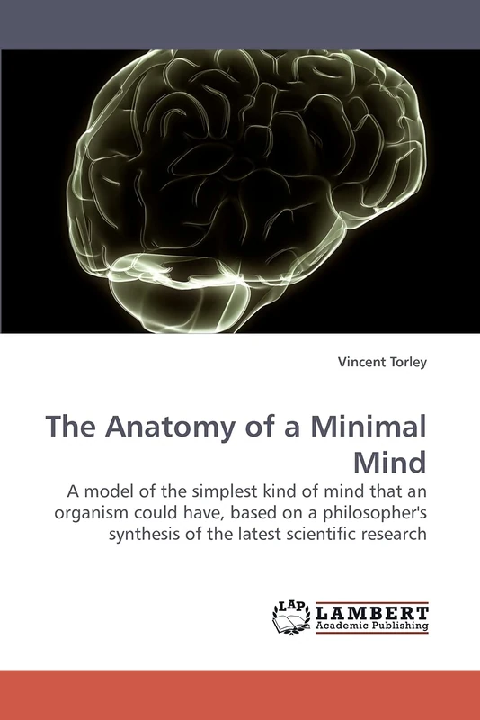 The Anatomy of a Minimal Mind: A model of the simplest kind of mind that an organism could have, based on a philosopher's synthesis of the latest scientific research - Image 1