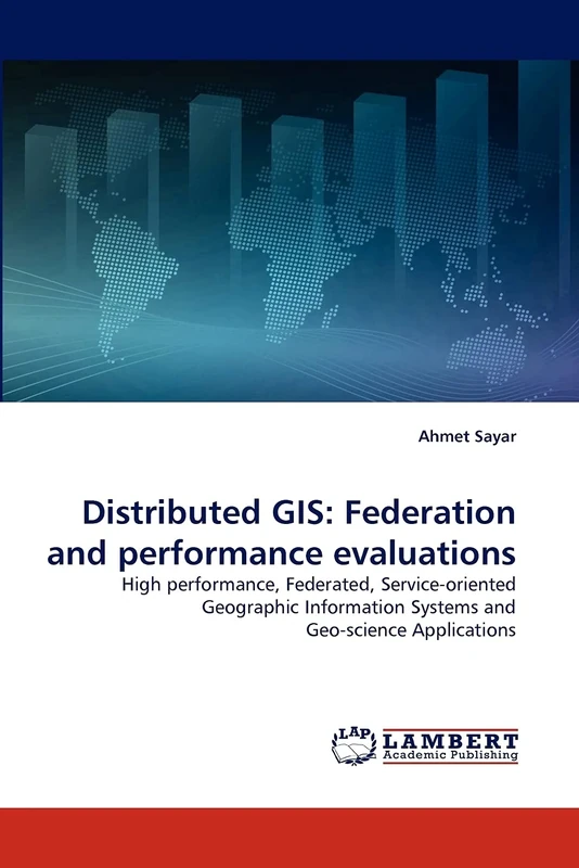 Distributed GIS: Federation and performance evaluations: High performance, Federated, Service-oriented Geographic Information Systems and Geo-science Applications