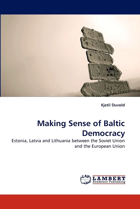 Making Sense of Baltic Democracy: Estonia, Latvia and Lithuania between the Soviet Union and the European Union - Image 1