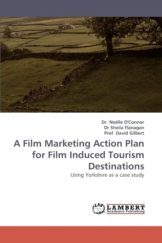 A Film Marketing Action Plan for Film Induced Tourism Destinations: Using Yorkshire as a case study