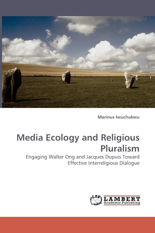 Media Ecology and Religious Pluralism: Engaging Walter Ong and Jacques Dupuis Toward Effective Interreligious Dialogue
