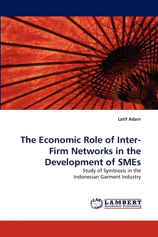 The Economic Role of Inter-Firm Networks in the Development of SMEs: Study of Symbiosis in the Indonesian Garment Industry