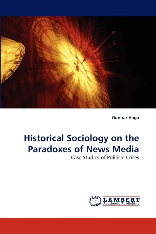 Historical Sociology on the Paradoxes of News Media: Case Studies of Political Crises