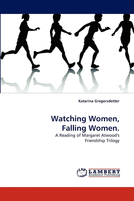 Watching Women, Falling Women.: A Reading of Margaret Atwood's Friendship Trilogy - Image 1