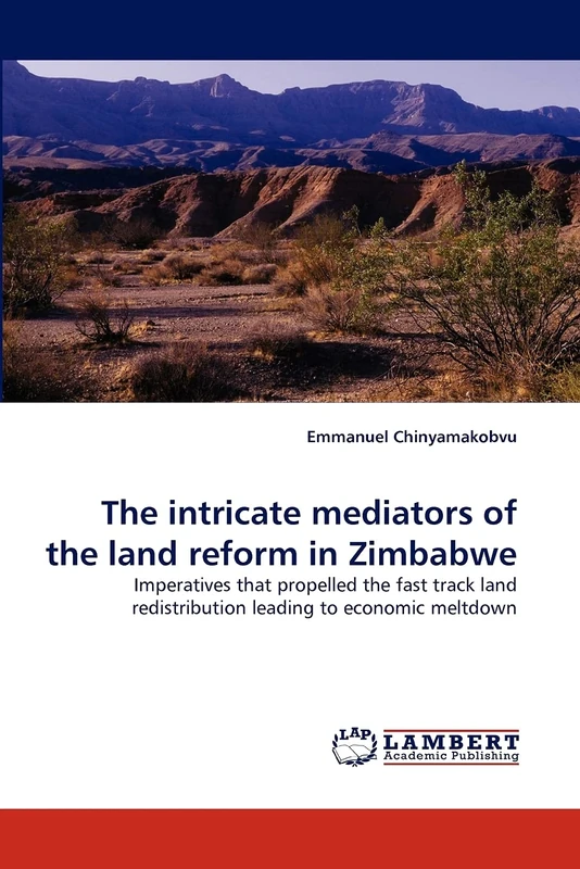 The intricate mediators of the land reform in Zimbabwe: Imperatives that propelled the fast track land redistribution leading to economic meltdown