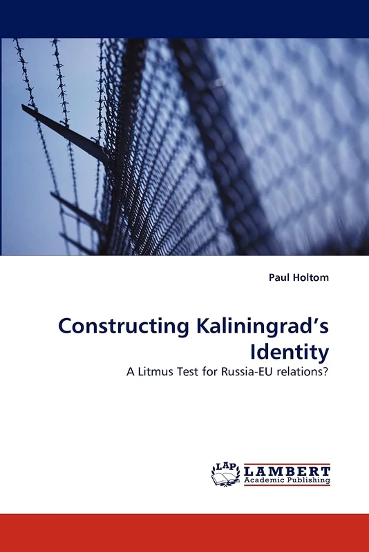 Constructing Kaliningrad?s Identity: A Litmus Test for Russia-EU relations?