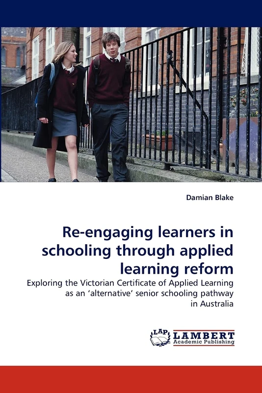 Re-engaging learners in schooling through applied learning reform: Exploring the Victorian Certificate of Applied Learning as an ?alternative? senior schooling pathway in Australia