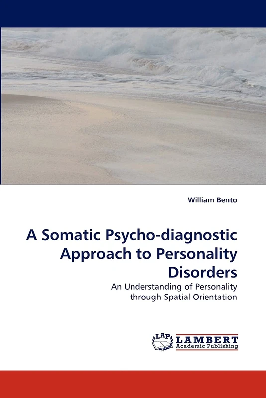 A Somatic Psycho-diagnostic Approach to Personality Disorders: An Understanding of Personality through Spatial Orientation