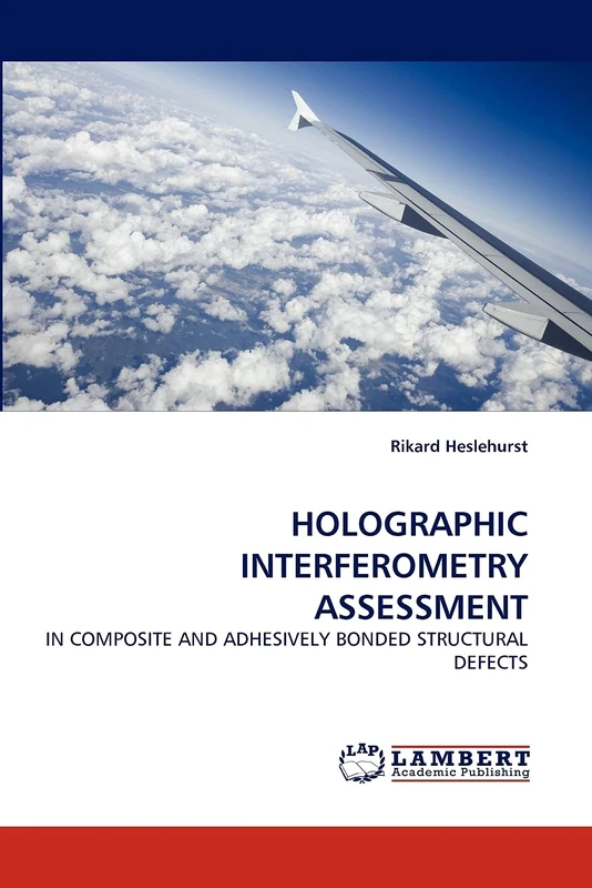 HOLOGRAPHIC INTERFEROMETRY ASSESSMENT: IN COMPOSITE AND ADHESIVELY BONDED STRUCTURAL DEFECTS