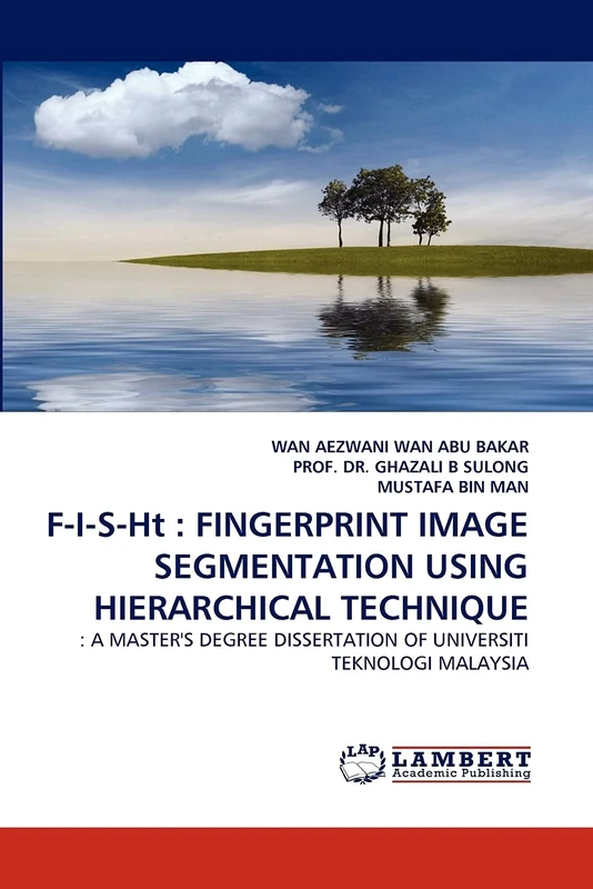F-I-S-Ht : FINGERPRINT IMAGE SEGMENTATION USING HIERARCHICAL TECHNIQUE: : A MASTER'S DEGREE DISSERTATION OF UNIVERSITI TEKNOLOGI MALAYSIA
