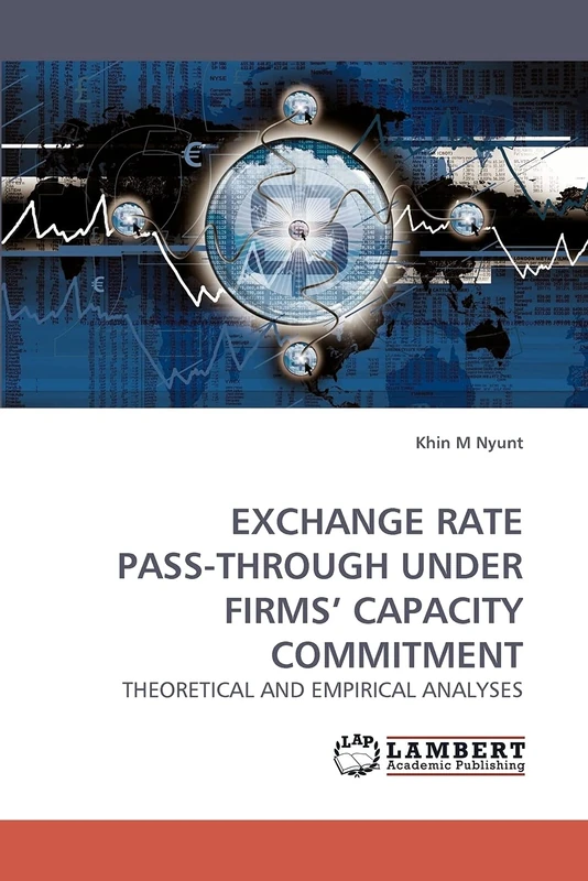 EXCHANGE RATE PASS-THROUGH UNDER FIRMS? CAPACITY COMMITMENT: THEORETICAL AND EMPIRICAL ANALYSES