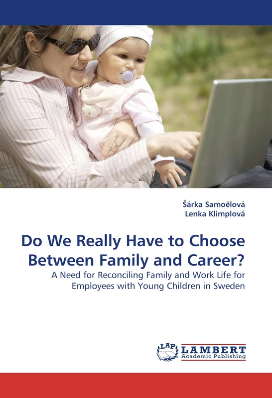 Do We Really Have to Choose Between Family and Career?: A Need for Reconciling Family and Work Life for Employees with Young Children in Sweden