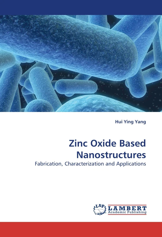 Zinc Oxide Based Nanostructures: Fabrication, Characterization and Applications