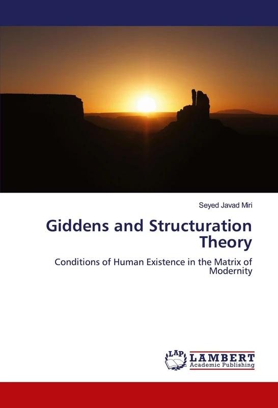 Giddens and Structuration Theory: Conditions of Human Existence in the Matrix of Modernity