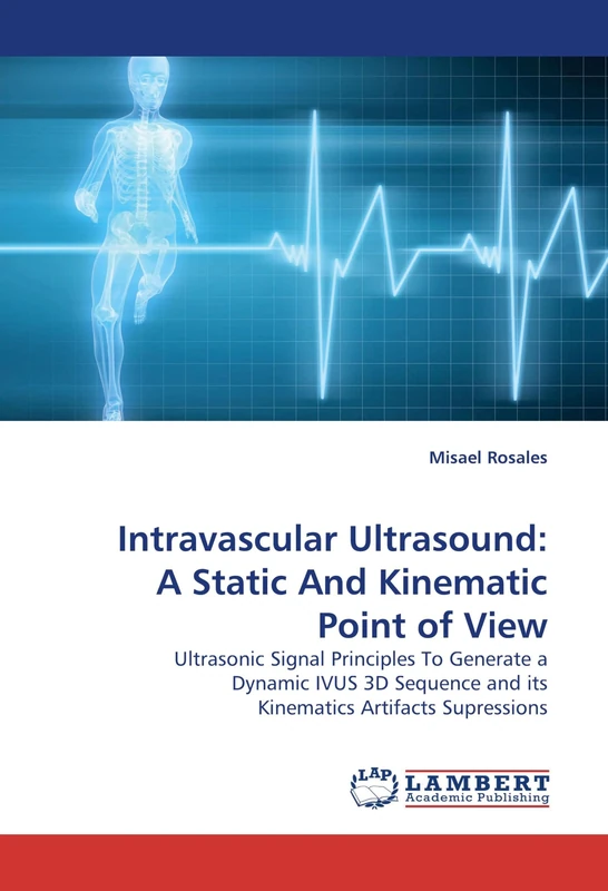 Intravascular Ultrasound: A Static And Kinematic Point of View: Ultrasonic Signal Principles To Generate a Dynamic IVUS 3D Sequence and its Kinematics Artifacts Supressions