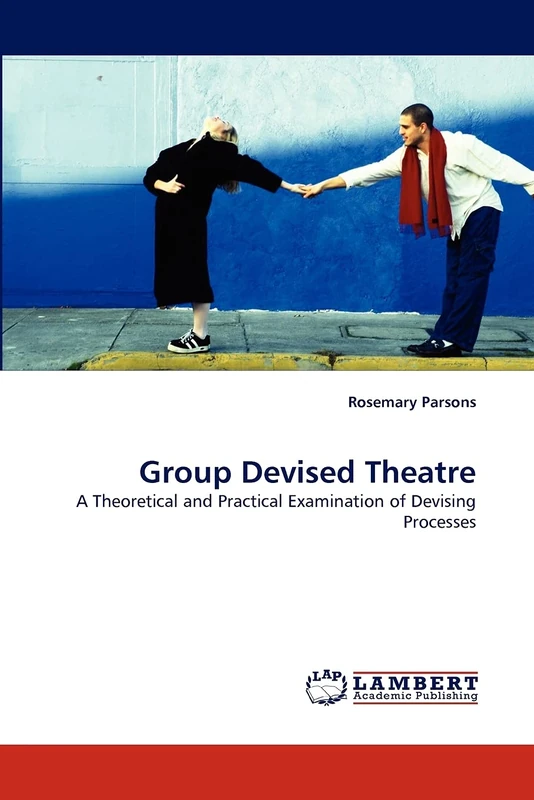 Group Devised Theatre - Theory and Practice Guide