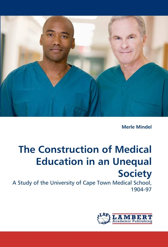 The Construction of Medical Education in an Unequal Society: A Study of the University of Cape Town Medical School, 1904-97 - Image 1