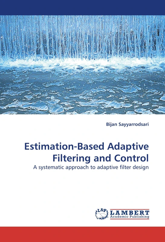 Estimation-Based Adaptive Filtering and Control: A systematic approach to adaptive filter design