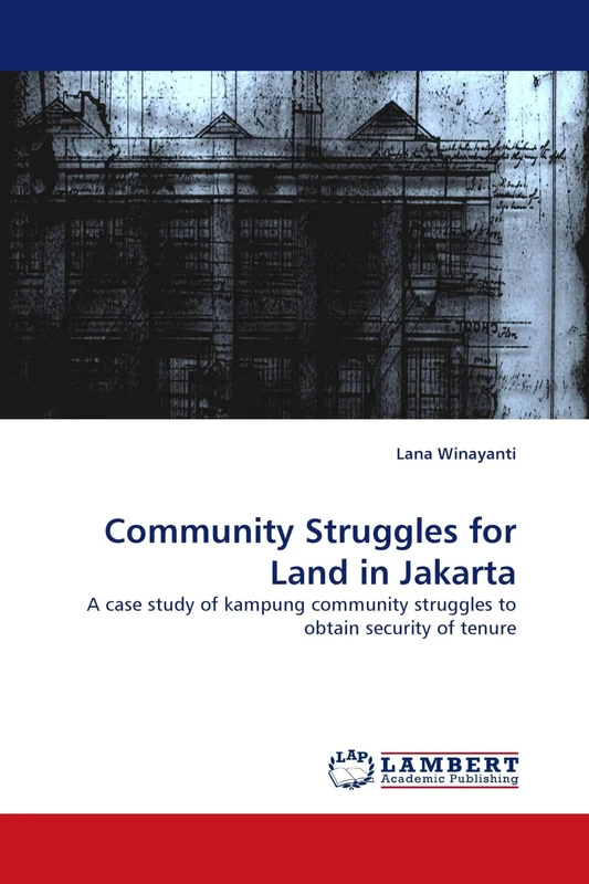 Community Struggles for Land in Jakarta: A case study of kampung community struggles to obtain security of tenure