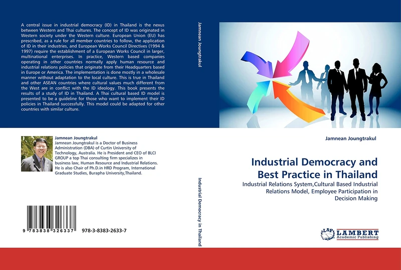 Industrial Democracy and Best Practice in Thailand: Industrial Relations System,Cultural Based Industrial Relations Model, Employee Participation in Decision Making