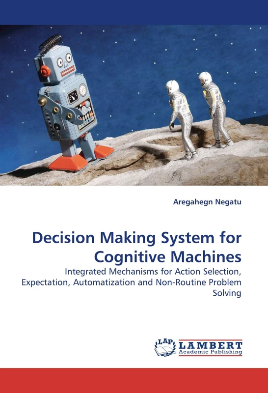 Decision Making System for Cognitive Machines: Integrated Mechanisms for Action Selection, Expectation, Automatization and Non-Routine Problem Solving