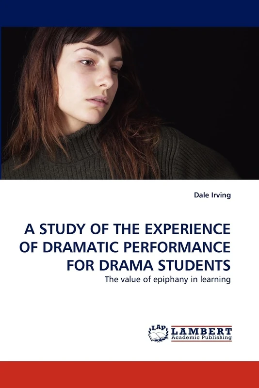 A STUDY OF THE EXPERIENCE OF DRAMATIC PERFORMANCE FOR DRAMA STUDENTS: The value of epiphany in learning
