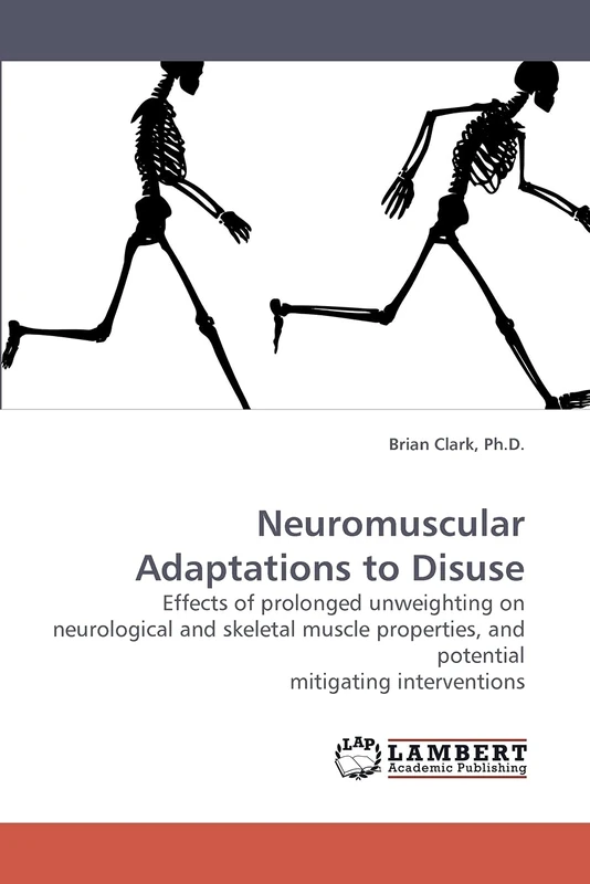 Neuromuscular Adaptations to Disuse: Effects of prolonged unweighting on neurological and skeletal muscle properties, and potential mitigating interventions