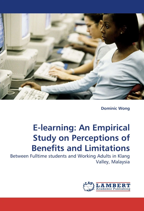 E-learning: An Empirical Study on Perceptions of Benefits and Limitations: Between Fulltime students and Working Adults in Klang Valley, Malaysia