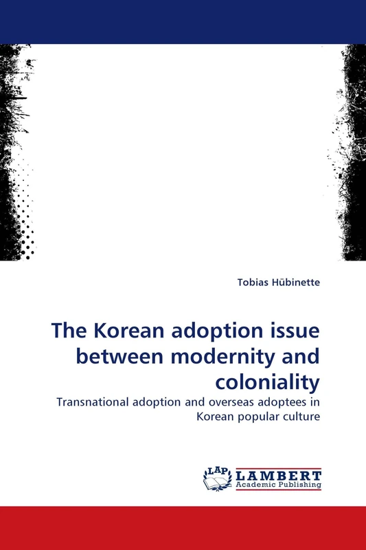 The Korean adoption issue between modernity and coloniality: Transnational adoption and overseas adoptees in Korean popular culture
