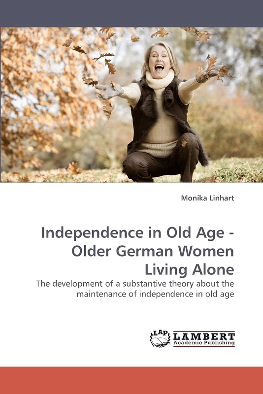 Independence in Old Age - Older German Women Living Alone: The development of a substantive theory about the maintenance of independence in old age - Image 1