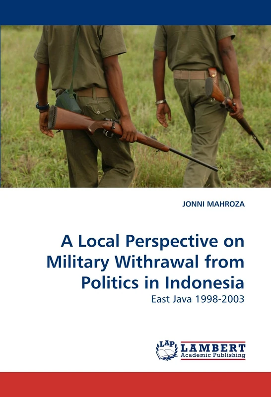 A Local Perspective on Military Withrawal from Politics in Indonesia: East Java 1998-2003