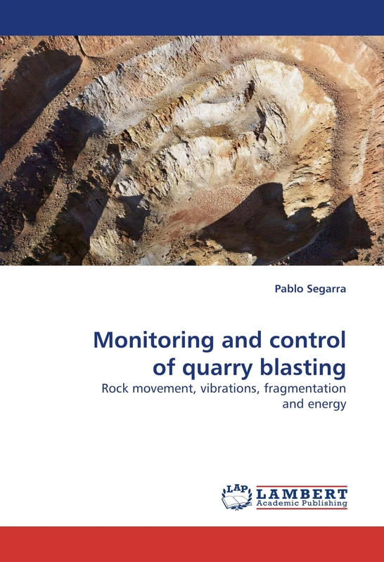 Monitoring and control of quarry blasting: Rock movement, vibrations, fragmentation and energy