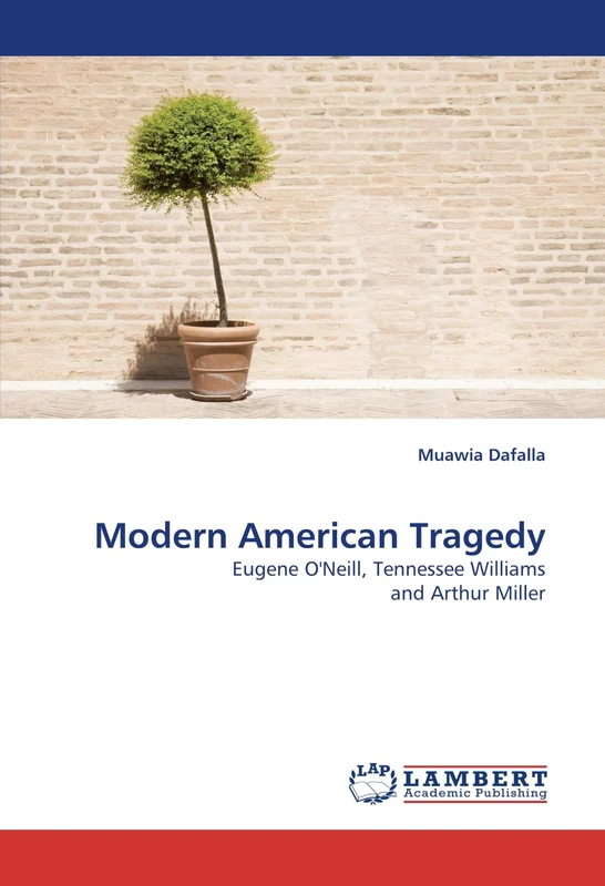 Modern American Tragedy: Eugene O'Neill, Tennessee Williams and Arthur Miller
