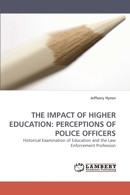 THE IMPACT OF HIGHER EDUCATION: PERCEPTIONS OF POLICE OFFICERS: Historical Examination of Education and the Law Enforcement Profession - Image 1