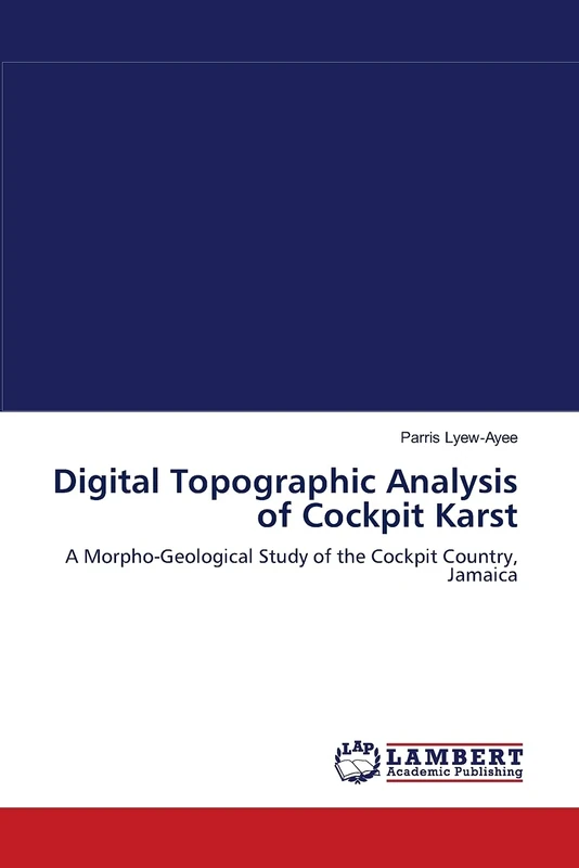 Digital Topographic Analysis of Cockpit Karst: A Morpho-Geological Study of the Cockpit Country, Jamaica
