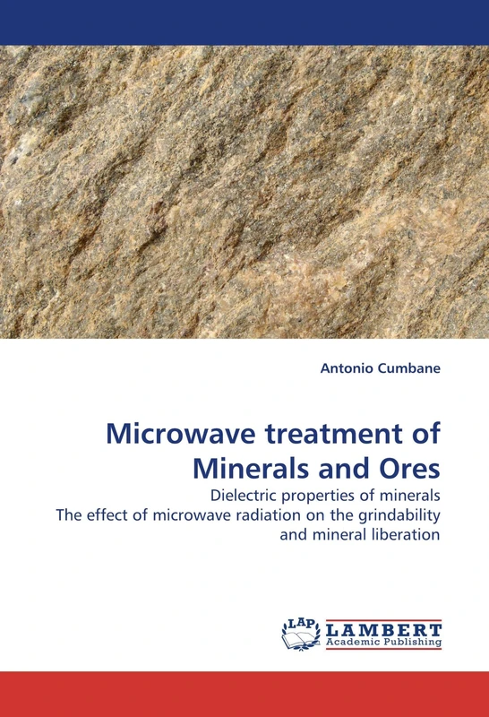 Microwave treatment of Minerals and Ores: Dielectric properties of minerals The effect of microwave radiation on the grindability and mineral liberation