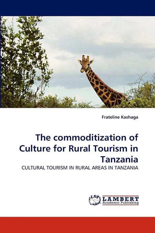 The commoditization of Culture for Rural Tourism in Tanzania: CULTURAL TOURISM IN RURAL AREAS IN TANZANIA