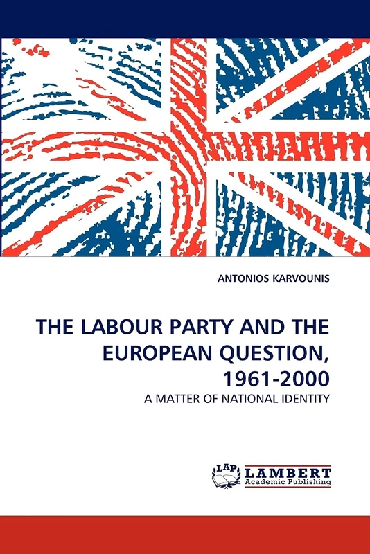 THE LABOUR PARTY AND THE EUROPEAN QUESTION, 1961-2000: A MATTER OF NATIONAL IDENTITY