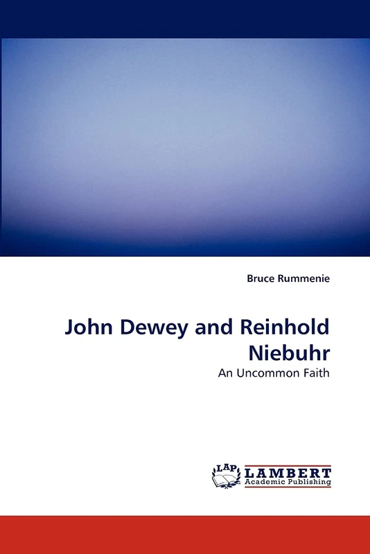John Dewey and Reinhold Niebuhr: An Uncommon Faith - Image 1