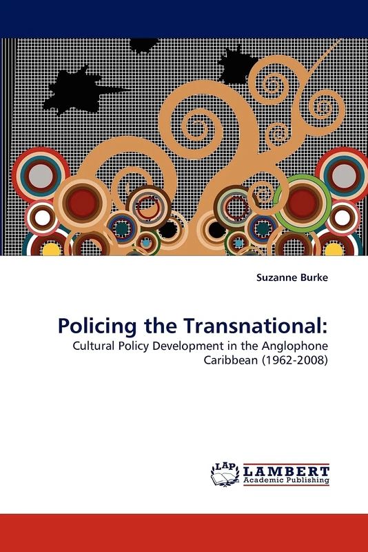 Policing the Transnational:: Cultural Policy Development in the Anglophone Caribbean (1962-2008)