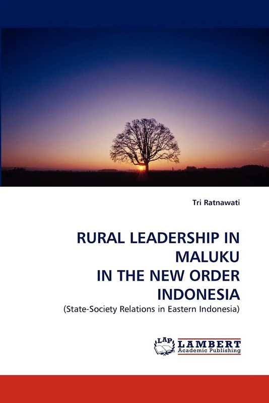 RURAL LEADERSHIP IN MALUKU IN THE NEW ORDER INDONESIA: (State-Society Relations in Eastern Indonesia)